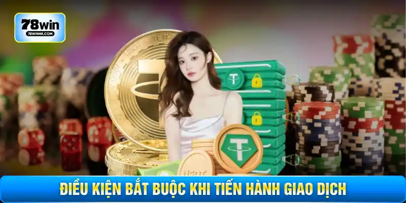 Điều kiện bắt buộc khi tiến hành giao dịch