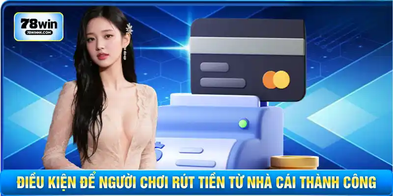 Điều kiện để người chơi rút tiền từ nhà cái thành công