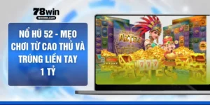 Nổ Hũ 52 - Mẹo Chơi Từ Cao Thủ Và Trúng Liền Tay 1 Tỷ 